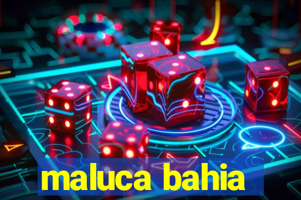 maluca bahia